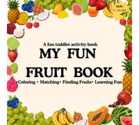 My Fun Fruit Book: A Fun Fruit Activity Book for Toddlers | Match, Color, Find & Learn with Fruits - Perfect First Activity Book for Kids Ages 2 and Up