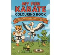 My Fun Karate Colouring Book: Featuring Animal Martial Arts Adventures