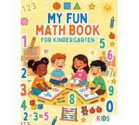 My Fun Math Book for Kindergarten: Toddler and Preschool Math Workbook: Number Tracing, Counting Activities, Simple Addition, and Basic Shapes for Kids Ages 4-6