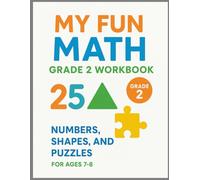 My Fun Math Grade 2 Workbook: Numbers, Shapes, and Puzzles for Ages 7-8 (Elevate Math Mastery: Progressive Drills from Elementary to Middle School)