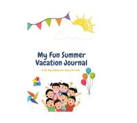 My Fun Summer Vacation Journal - A 90-Day Adventure Diary for Kids: Keep Track of Your Favorite Memories, Activities & Daily Adventures - Perfect for Boys and Girls