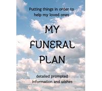 My Funeral Plan Journal: Final wishes, instructions and every thing your family and loved ones need to know about want at your funeral. Detailed ... from you to them about your funeral wishes.
