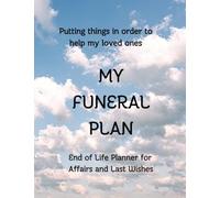 My Funeral Plan Journal: Final wishes, instructions and every thing your family and loved ones need to know about want at your funeral. Detailed ... from you to them about your funeral wishes.