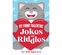 My Funny Valentine Jokes and Riddles for Kids Ages 8-12: The Funniest and Best Valentine's Day Jokes, Riddles, Tongue Twisters, Knock-Knock Jokes, and ... for Kids: Kids Joke books ages 7-9 8-12