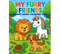 My Furry Friends A Fun and Exciting Colouring Book for Kids Aged 3 to 6: Alphabet Adventures for Ages 3-6 with Easy-to-Color Pictures