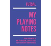 My Futsal Playing: Note making, planning, goal setting, tactics, diagrams, training drills, fitness, games and matches for futsal athletes