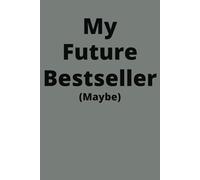My Future Bestseller (Maybe): Funny Notebook ideal for a gift