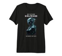 My Future Girlfriend No Drama Just Data Funny AI Robot Premium T-Shirt