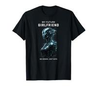 My Future Girlfriend No Drama Just Data Funny AI Robot T-Shirt