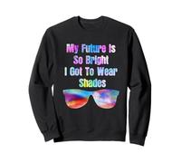 My Future Is So Bright I Got To Wear Shades Gift Sweatshirt
