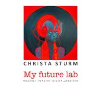 My future lab: M A L E R E I - P L A S T I K - D I G I T A L A R B E I T E N