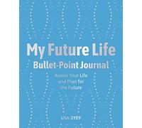 My Future Life Bullet Point Journal: Assess Your Life and Plan for the Future