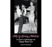 My G-string Mother: At Home and Backstage with Gypsy Rose Lee