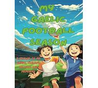 My Gaelic Football Season: A prompted journal of my Gaelic Football Season; including sections for preseason, training sessions and of course games! (My Season!)