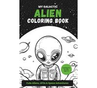 My Galactic Alien Coloring Book - Coloring Fun for Kids Ages 4+ - Cute Aliens, UFOs & Space Adventures: Outer space scenes to color - promotes creativity, focus, and calm moments