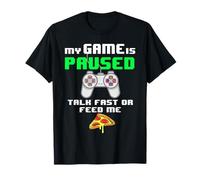My Game is Paused Talk Fast or Feed me Pizza Funny Gamer Tee T-Shirt