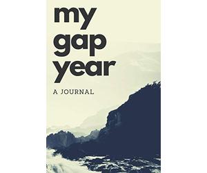 My Gap Year A Journal: Lined notebook travel log for gap-year adventures. Record travel memories. Gift for teenagers, backpackers, or those taking a sabbatical
