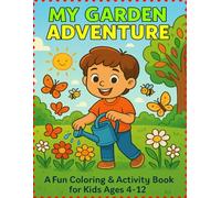 My Garden Adventure: A Fun Coloring & Activity Book for Kids: Color Flowers, Explore Nature, and Learn Garden Words - Perfect for Ages 4-12