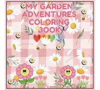 My Garden Adventures Coloring Book: A Big Collection of Happy Blooms and Nature Scenes to Color