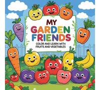 My Garden Friends: Color and Learn with Fruits and Vegetables: A Toddler's Coloring Book of Healthy Fruits, Veggies, and Garden Fun Ages 3-5