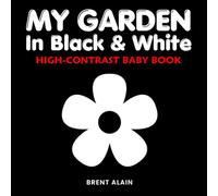 My Garden in Black & White: A High-Contrast Nature Book for Baby's Visual Stimulation: 14 (High-Contrast Baby Books)