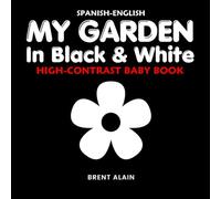 My Garden in Black & White Spanish-English: High-Contrast Nature Themed Book for Babies and Newborns: 19 (High-Contrast Baby Books)