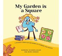 My Garden is a Square: A Journey Through the Home of Numbers and Shapes
