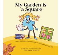 My Garden is a Square: A Journey Through the Home of Numbers and Shapes