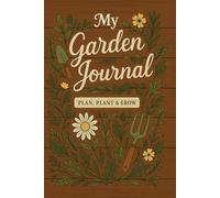 My Garden Journal: Plan, Plant & Grow: Track Your Plants, Monthly Tasks, and Harvests | Gardening Logbook for Backyard Gardeners & Homesteaders