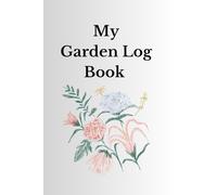 My Garden Log Book: A simple planner & tracker for seeds, planting, harvests, and garden notes.