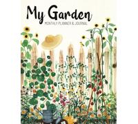 My Garden Monthly Planner & Journal: Organize, Track & Grow a Thriving Garden