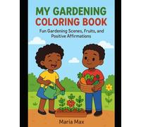 My Gardening Coloring Book: Fun Gardening Scenes, Fruits, Positive Affirmations