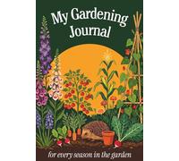 My Gardening Journal: A Guided Seasonal Garden Planner and Log Book for Back Gardens, Allotments, Container Gardens and Outdoor Gardening Spaces of Every Size