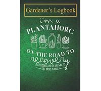 My Gardening Journal: Funny I'm A Plantaholic On The Road To Recovery Gardening lover’s note and log book with over 100 pages