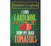 My Gardening Journal: Hilarious Tomato Plant Gardening Quote Gardening lover’s note and log book with over 100 pages
