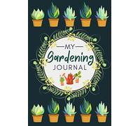 My Gardening Journal: Notebook for Recording Important Plant Details | Vegetable, Fruit & Flower Gardening Log Book for Tracking Plant Conditions and Growing Notes