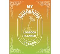 My Gardening Log Book Planner: A 3 Year Guided Vegetable and Plant Notebook - With Calendar