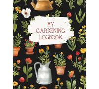 My Gardening Logbook: Plant Journal for Gardeners