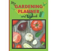 My Gardening Planner and Logbook: A complete workbook for gardeners to organise weekly tasks, plan and design a garden layout, lawn care, seed planting & more