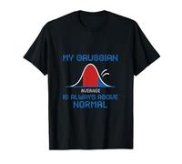 My Gaussian is Always Above Normal Math Humor Graphic T-Shirt
