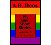 My Gay Short Stories: Volume 3 (Erotica Edition)