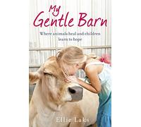 My Gentle Barn: The incredible true story of a place where animals heal and children learn to hope