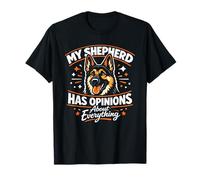 My German Shepherd Has Opinions About Everything T-Shirt
