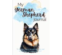 My German Shepherd Journal: A fun place to jot down memories, adventures, and special moments with my Shepherd.