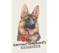 My German Shepherd’s Health Record: Log Book Vaccination & Medical Record, Best Gift for German Shepherd Owners and Lovers.