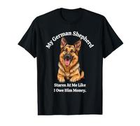 My German Shepherd Stares At Me Like I Owe Him Money Design Value Graphic T-Shirt
