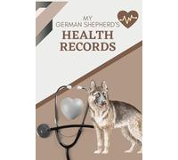 My German Shepherd's Health Records: Log book to track your dog's vet visits and immunizations