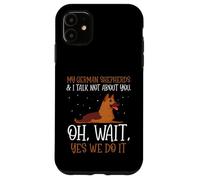 My German Shepherds & I talk not about you Case for iPhone 11