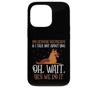 My German Shepherds & I talk not about you Case for iPhone 13 Pro
