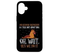 My German Shepherds & I talk not about you Case for iPhone 16 Plus